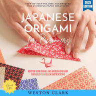 Japanese Origami for Beginners:: Step-by-Step Folding Techniques for Stunning Paper Creations (Master Traditional and Modern Origami with Easy-to-Follow Instructions)