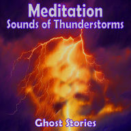 Meditation - Sounds of Thunderstorms - Ghost Stories