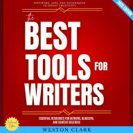 Best Tools for Writers:, The: Software, Apps, and Techniques to Boost Creativity (Essential Resources for Authors, Bloggers, and Content Creators)