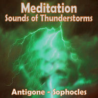 Meditation - Sounds of Thunderstorms - Antigone by Sophocles