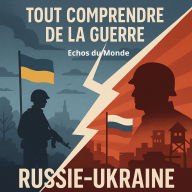 Tout comprendre de la guerre: Russie-Ukraine