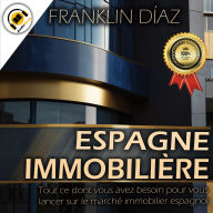 ESPAGNE IMMOBILIÈRE: Tout Ce Dont Vous Avez Besoin Pour Vous Lancer Sur Le Marché Immobilier Espagnol