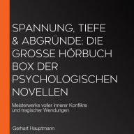 Spannung, Tiefe & Abgründe: Die große Hörbuch Box der psychologischen Novellen: Meisterwerke voller innerer Konflikte und tragischer Wendungen