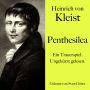 Heinrich von Kleist: Penthesilea: Ein Trauerspiel. Ungekürzt gelesen.