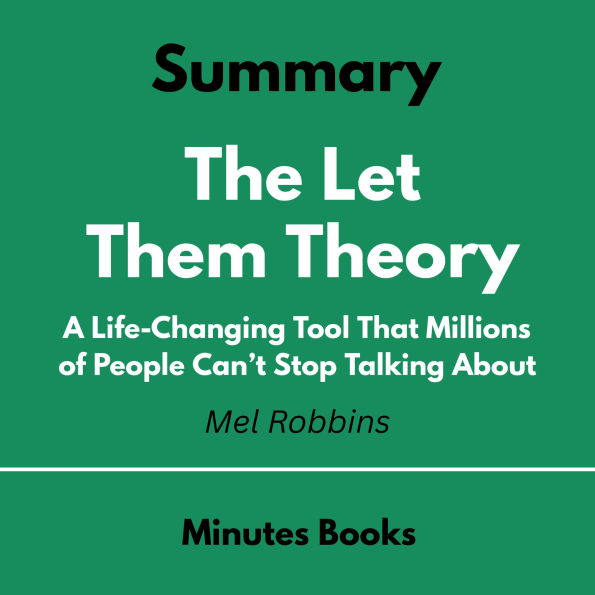 Let Them Theory by Mel Robbins , The - Book Summary: A Life-Changing Tool That Millions of People Can't Stop Talking About
