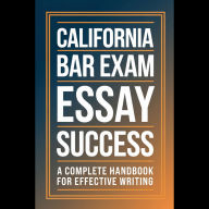 California Bar Exam Essay Success: A Complete Handbook for Effective Writing