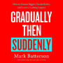 Gradually Then Suddenly: How to Dream Bigger, Decide Better, and Leave a Lasting Legacy