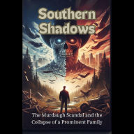 Southern Shadows: The Murdaugh Scandal and the Collapse of a Prominent Family