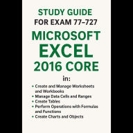 Study Guide -Exam 77-727: Microsoft Excel 2016 Core Data Analysis, Manipulation, and Presentation skills