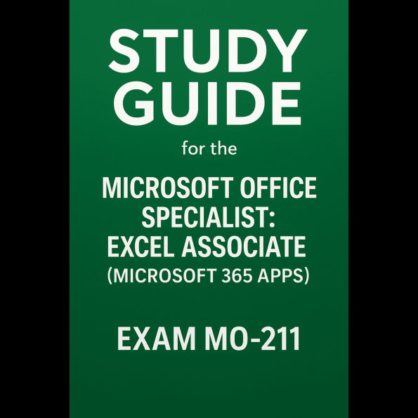 Study Guide for the Microsoft Office Specialist: Excel Associate (Microsoft 365 Apps) - Exam MO-211