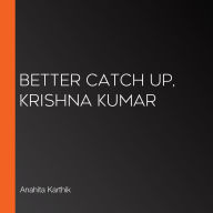 Better Catch Up, Krishna Kumar (Abridged)