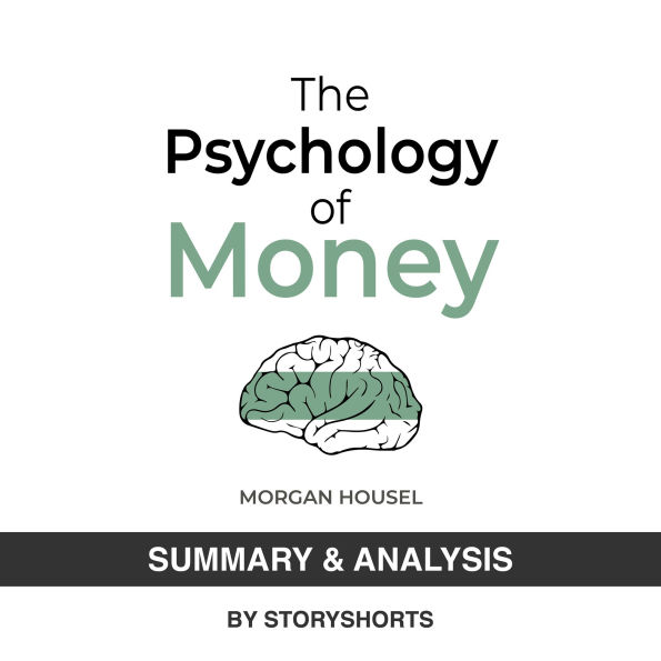 Summary & Analysis of The Psychology Of Money By Morgan Housel