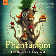 Phantasium: Eine Reise ins Wunderland