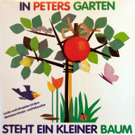 In Peters Garten steht ein kleiner Baum: Lieder und Hörspiele mit dem Wetzlarer Kinder- und Kükenchor