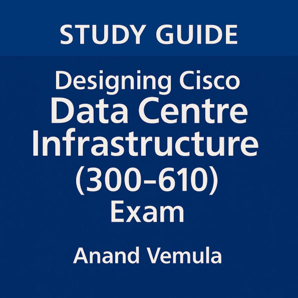 Study Guide Designing Cisco Data Centre Infrastructure (300-610) Exam