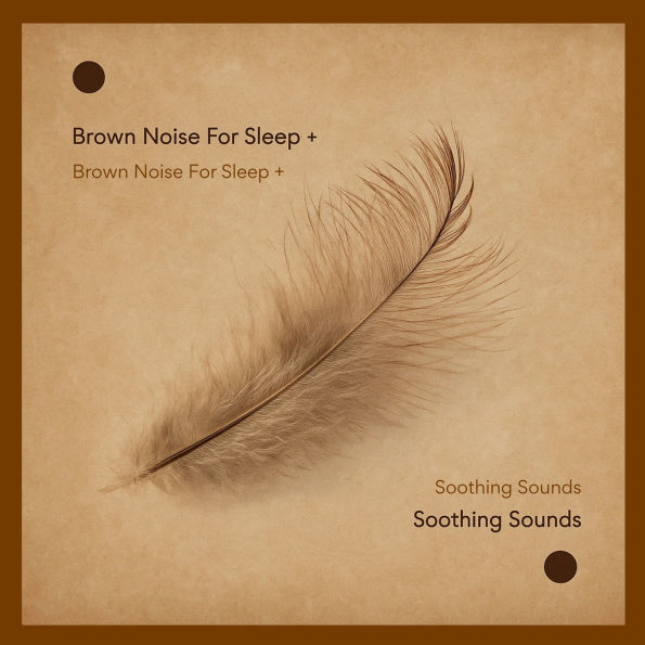 Brown Noise For Sleep + Soothing Sounds: Calming Sleep Sounds To Ensure A Full Night's Sleep - 2 in 1 Bundle