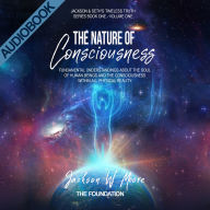 Nature Of Consciousness, The - Volume 1: Fundamental Understandings About The Soul Of Human-Beings And The Consciousness Within All Physical Reality