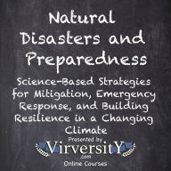 Natural Disasters and Preparedness: Science-Based Strategies for Mitigation, Emergency Response, and Building Resilience in a Changing Climate