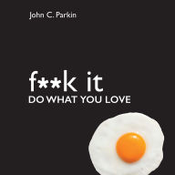 Fuck It: Do What You Love