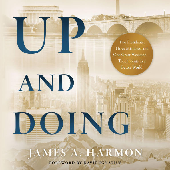 Up and Doing: Two Presidents, Three Mistakes, and One Great Weekend-Touchpoints to a Better World