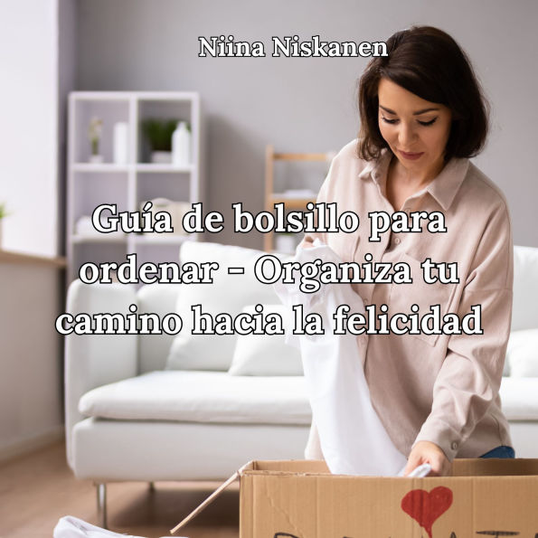 Guía de bolsillo para ordenar - Organiza tu camino hacia la felicidad