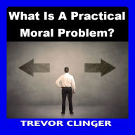 What Is A Practical Moral Problem?