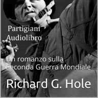 Partigiani: Un romanzo sulla Seconda Guerra Mondiale