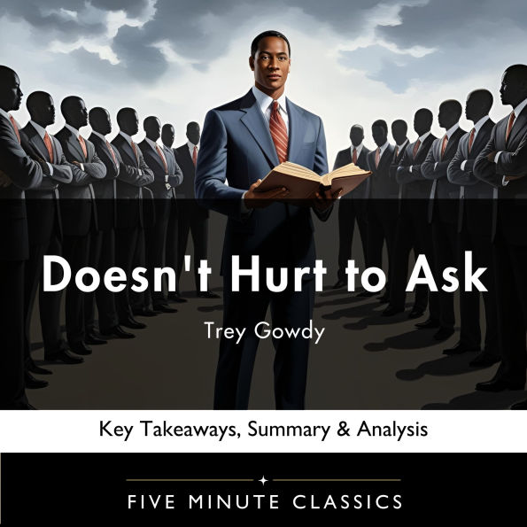 Doesn't Hurt to Ask by Trey Gowdy: Key Takeaways, Summary & Analysis