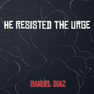 He Resisted The Urge