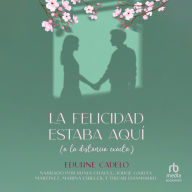 La felicidad estaba aquí (a la distancia exacta)