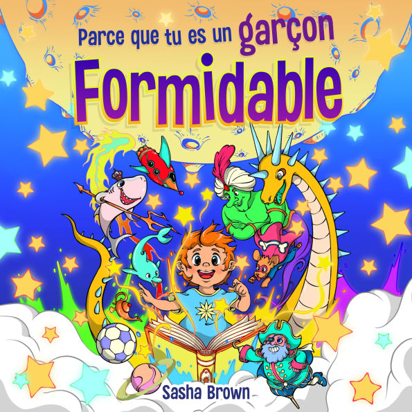 Parce que tu es un garçon formidable: Histoires inspirantes avec coloriage pour enseigner aux enfants de magnifiques morales sur la confiance, la force intérieure, le courage et l'amitié