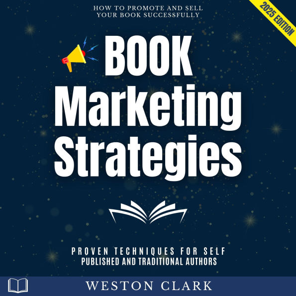 Book Marketing Strategies:: How to Promote and Sell Your Book Successfully (Proven Techniques for Self-Published and Traditional Authors)