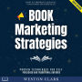 Book Marketing Strategies:: How to Promote and Sell Your Book Successfully (Proven Techniques for Self-Published and Traditional Authors)