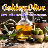 Golden Olive: Heart-Healthy Recipes from the Mediterranean Pantry