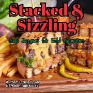 Stacked & Sizzling: Bold Burgers for Bold Appetites