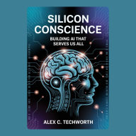 Silicon Conscience: Building AI That Serves Us All