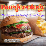 Burgerology: The Science and Soul of a Great Burger