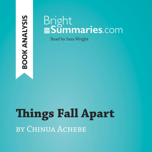 Things Fall Apart by Chinua Achebe (Book Analysis): Detailed Summary, Analysis and Reading Guide