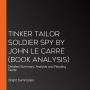 Tinker Tailor Soldier Spy by John le Carré (Book Analysis): Detailed Summary, Analysis and Reading Guide