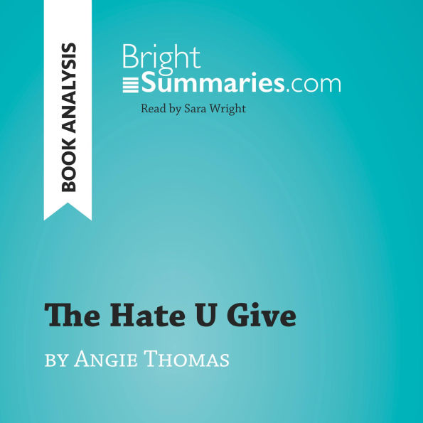 Hate U Give by Angie Thomas, The (Book Analysis): Detailed Summary, Analysis and Reading Guide
