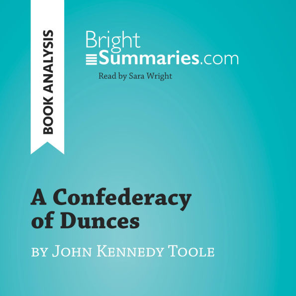 Confederacy of Dunces by John Kennedy Toole, A (Book Analysis): Detailed Summary, Analysis and Reading Guide