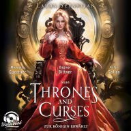 Zur Königin erwählt - Thrones and Curses, Band 3 (Ungekürzt)