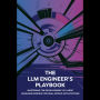 The LLM Engineer's Playbook: Mastering the Development of Large Language Models for Real-World Applications