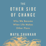 The Other Side of Change: Who We Become When Life Makes Other Plans