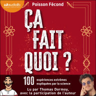Ça fait quoi ?: 100 expériences extrêmes expliquées par la science.