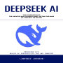 Deepseek Ai: Unlocking Ai's Wealth of Possibilities for Any Industry (The Combination of the Creative and Technical Part, Setting the Basis of a Project or an Idea)
