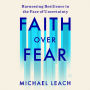 Faith Over Fear: Harnessing Resilience in the Face of Uncertainty