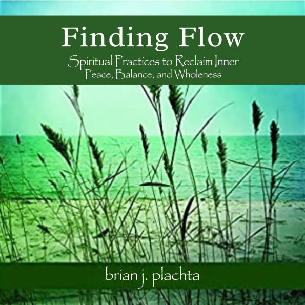 Finding Flow: Spiritual Practices to Reclaim Inner Peace, Balance, and Wholeness