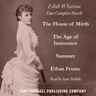 Edith Wharton Omnibus, The - Four Complete Novels! - The Age of Innocence - The House of Mirth - Ethan Frome - Summer - Unabridged
