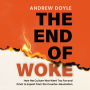 END OF WOKE, THE: How the Culture War Went Too Far and What to Expect from the Counter-Revolution